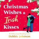 Christmas Wishes and Irish Kisses: An utterly perfect Christmas romantic comedy Audiobook