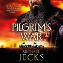 Pilgrim's War - The Holy Wars - A BRAND NEW wickedly action-packed, historical read by Michael Jecks (Unabridged) Audiobook