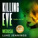 Killing Eve: Medusa - A BRAND NEW suspense thriller of deception and love, from Luke Jennings, author of the TV sensation Killing Eve (Unabridged) Audiobook