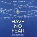 Have No Fear: Being Salt and Light Even When It's Costly Audiobook