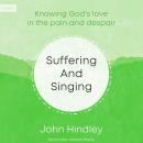 Suffering and Singing: Knowing God's Love in the Pain and Despair Audiobook