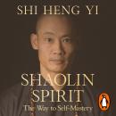 Shaolin Spirit: The Way to Self-Mastery Audiobook