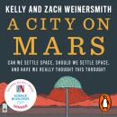 A City on Mars: Can We Settle Space, Should We Settle Space, and Have We Really Thought This Through Audiobook