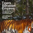 Tigers Between Empires: The Journey to Save the Siberian Tiger from Extinction Audiobook