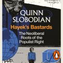 Hayek's Bastards: The Neoliberal Roots of the Populist Right Audiobook