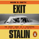 Exit Stalin: The Soviet Union as a Civilization, 1953-1991 Audiobook