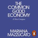 The Common Good Economy: A New Compass Audiobook