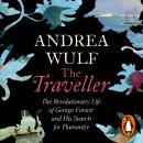 The Traveller: The Revolutionary Life of George Forster and his Search for Humanity Audiobook