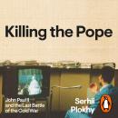 Killing the Pope: John Paul II and the Last Battle of the Cold War Audiobook