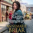 The Ragged Runaway - A BRAND NEW emotional historical saga from AnneMarie Brear for 2026 (Unabridged) Audiobook