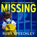Missing - A BRAND NEW totally unputdownable, gripping psychological thriller from Ruby Speechley for 2023 (Unabridged) Audiobook