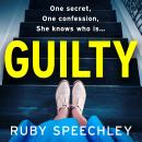 Guilty - A BRAND NEW completely chilling, addictive psychological thriller from Ruby Speechley for 2024 (Unabridged) Audiobook