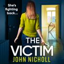 The Victim - A shocking, gripping thriller from John Nicholl (Unabridged) Audiobook