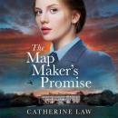 Map Maker's Promise - the BRAND NEW emotional, beautiful, historical novel from Catherine Law for 2024 (Unabridged) Audiobook