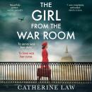 The Girl from the War Room - A BRAND NEW utterly heart-wrenching and unputdownable wartime love story from Catherine Law (Unabridged) Audiobook