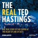 The Real Ted Hastings - The True Story of the Copper at the Heart of Line of Duty (Unabridged) Audiobook