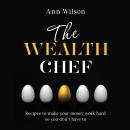 The Wealth Chef: Recipes to Make Your Money Work Hard, So You Don't Have To Audiobook