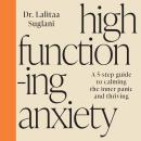 High-Functioning Anxiety: A 5-Step Guide to Calming the Inner Panic and Thriving Audiobook