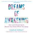 Dreams of Awakening (Revised Edition): Use Lucid Dreaming to Rewire Your Brain While You Sleep Audiobook