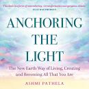 Anchoring the Light: The New Earth Way of Living, Creating and Becoming All That You Are Audiobook
