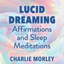 Lucid Dreaming Affirmations and Sleep Meditations Audiobook