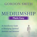 Mediumship Made Easy: An Introductory Guide to Developing Spiritual Awareness and Intuition Audiobook