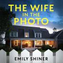 The Wife in the Photo: An absolutely gripping psychological thriller packed with twists Audiobook