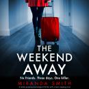 The Weekend Away: A totally gripping psychological thriller with a heart-stopping twist Audiobook