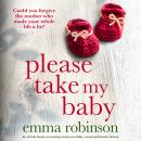 Please Take My Baby: An utterly heart-wrenching and powerfully emotional family drama Audiobook
