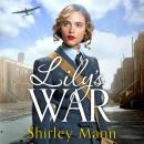 Lily's War: An uplifting WWII saga of women on the home front Audiobook