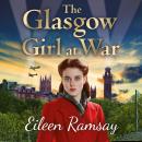 The Glasgow Girl at War: The new heartwarming saga from the author of the G.I. Bride Audiobook