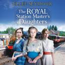 The Royal Station Master's Daughters: 'A heartwarming historical saga' Rosie Goodwin (The Royal Stat Audiobook