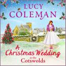 A Christmas Wedding in the Cotswolds - Escape with bestseller Lucy Coleman for the perfect uplifting read for 2021 (Unabridged) Audiobook