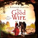 The Good Wife - A historical tale of love, alchemy, courage and change (Unabridged) Audiobook