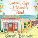 Summer Kisses at Mermaids Point - A warm, escapist feel good read for 2021 (Unabridged) Audiobook