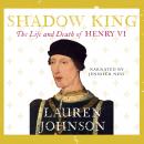 Shadow King: The Life and Death of Henry VI: The Life and Death of Henry VI Audiobook