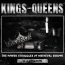 Kings And Queens: The Power Struggles Of Medieval Europe Audiobook