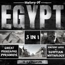 History of Egypt: 3 in 1: Great Pharaohs, Pyramids, Ancient Gods & Egyptian Mythology Audiobook