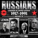 Russians: 4 in 1 Leaders of Soviet Russia 1917–1991: History of Lenin, Stalin, Khrushchev & Gorbache Audiobook