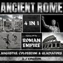 Ancient Rome: 4 in 1: History of the Roman Empire, Augustus, Colosseum & Gladiators Audiobook