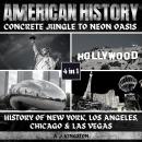 American History: Concrete Jungle To Neon Oasis: 4-In-1 History Of New York, Los Angeles, Chicago &  Audiobook