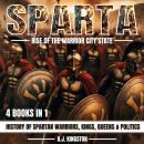 Sparta: Rise Of The Warrior City-State: 4-In-1 History Of Spartan Warriors, Kings, Queens & Politics Audiobook