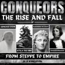 Conquerors: From Steppe To Empire: The Rise And Fall Of Genghis Khan, Attila The Hun, Alexander The  Audiobook