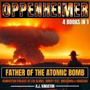 Oppenheimer: Father Of The Atomic Bomb: Manhattan Project At Los Alamos, Trinity Test, Hiroshima & N Audiobook