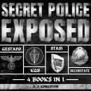 Secret Police Exposed: Gestapo, KGB, Stasi & Securitate Audiobook