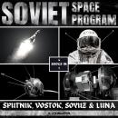 Soviet Space Program: Sputnik, Vostok, Soyuz & Luna Audiobook
