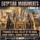 Egyptian Monuments: Pyramids Of Giza, Valley Of The Kings, Luxor Temple, Karnak Temple Complex Audiobook