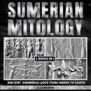 Sumerian Mythology: Ancient Anunnaki Gods From Nibiru To Earth Audiobook