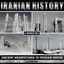 Iranian History: Ancient Mesopotamia To Persian Empire Audiobook