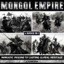 Mongol Empire: Nomadic Origins To Lasting Global Heritage Audiobook